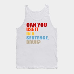can you use it in a sentence bruh? Tank Top